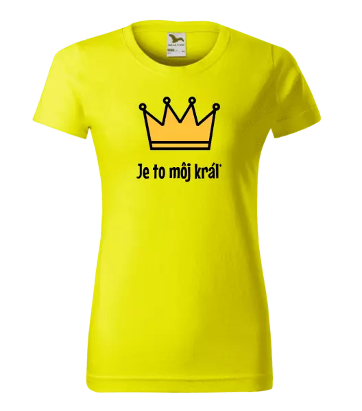 Dámske tričko Je to môj kráľ