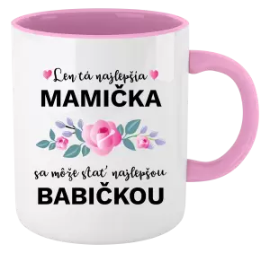 Hrnček  Len ta najlepšia mamička sa môže stať najlepšou babičkou 