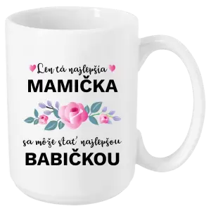 Hrnček Len ta najlepšia mamička sa môže stať najlepšou babičkou 