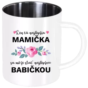 Nerezový hrnček Len ta najlepšia mamička sa môže stať najlepšou babičkou 