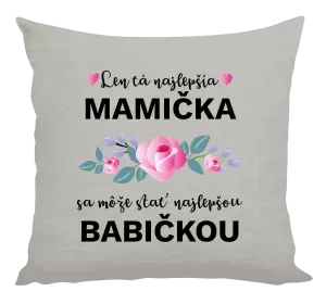 Vankúš Len ta najlepšia mamička sa môže stať najlepšou babičkou 