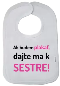Detský podbradník Ak budem plakať, dajte ma k sestre