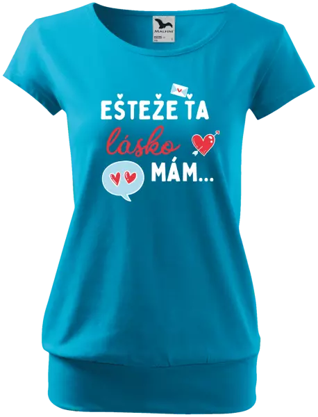 Dámske tričko Ešteže ťa lásko mám