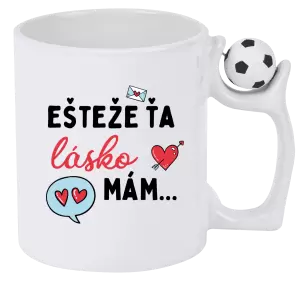 Hrnček Ešteže ťa lásko mám