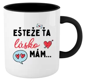 Hrnček  Ešteže ťa lásko mám