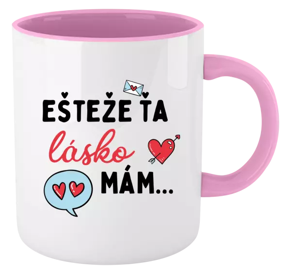 Hrnček  Ešteže ťa lásko mám