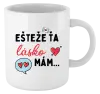 Hrnček Ešteže ťa lásko mám