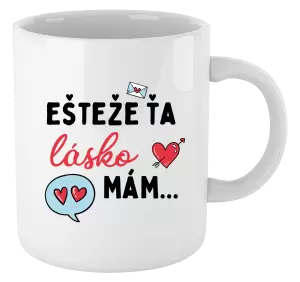 Hrnček Ešteže ťa lásko mám