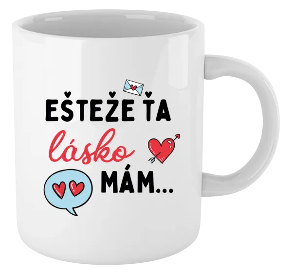 Hrnček Ešteže ťa lásko mám