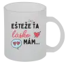 Hrnček Ešteže ťa lásko mám