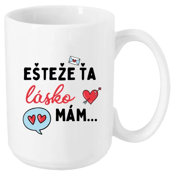 Hrnček Ešteže ťa lásko mám