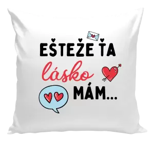 Vankúš Ešteže ťa lásko mám