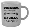 Hrnček metalický Som (meno), ale priatelia ma volajú Arnie