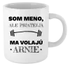 Hrnček Som (meno), ale priatelia ma volajú Arnie