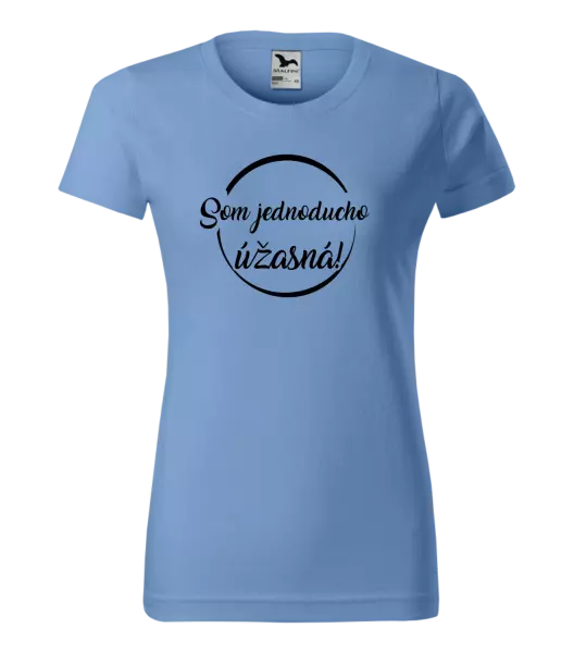 Dámske tričko Som jednoducho úžasná!