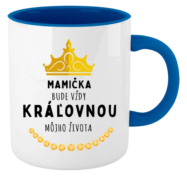 Hrnček  Mamička bude vždy kráľovnou môjho života 