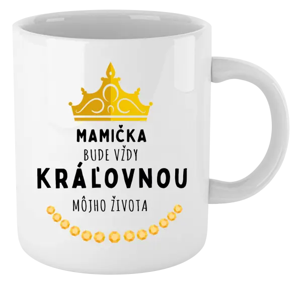 Hrnček Mamička bude vždy kráľovnou môjho života 