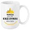 Hrnček Mamička bude vždy kráľovnou môjho života 