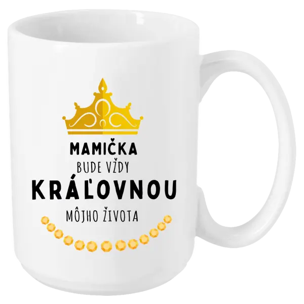 Hrnček Mamička bude vždy kráľovnou môjho života 
