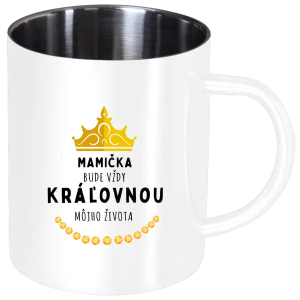 Nerezový hrnček Mamička bude vždy kráľovnou môjho života 