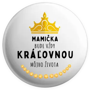 Placka Mamička bude vždy kráľovnou môjho života 