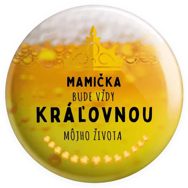 Placka Mamička bude vždy kráľovnou môjho života 