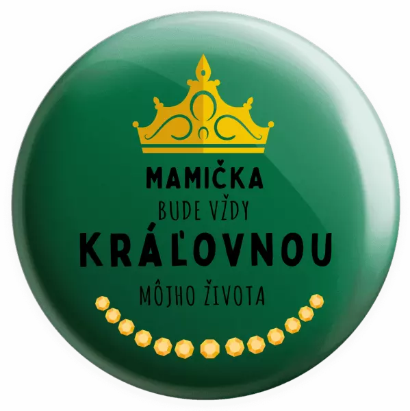 Placka Mamička bude vždy kráľovnou môjho života 