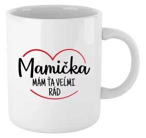 Hrnček Mamička,  mám ťa veľmi rád