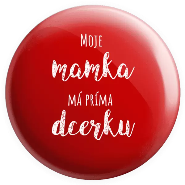 Placka Moje mamka má prima dcerku