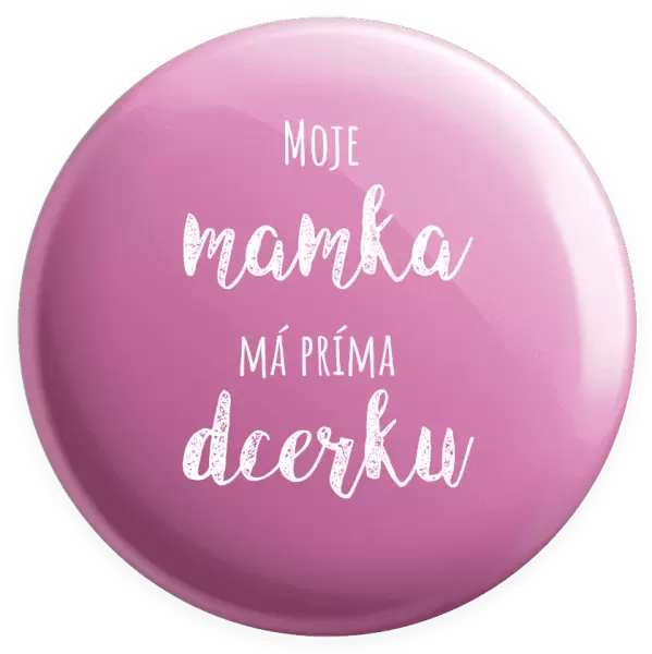Placka Moje mamka má prima dcerku