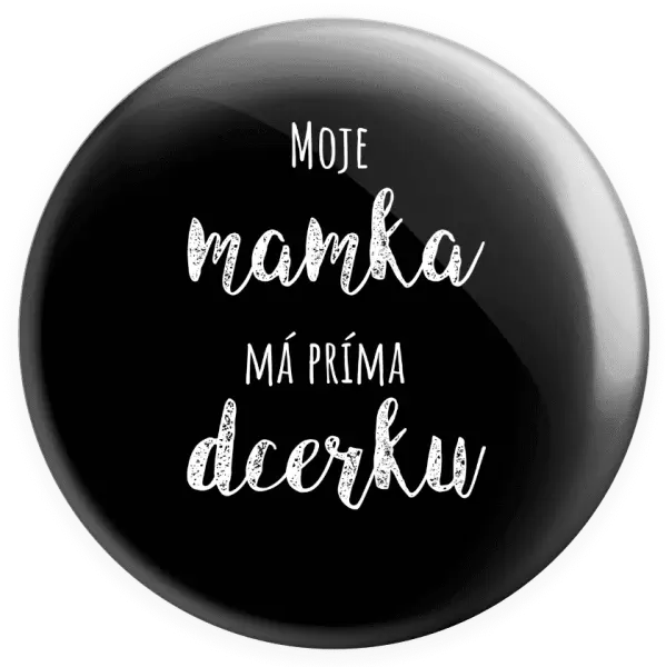 Placka Moje mamka má prima dcerku