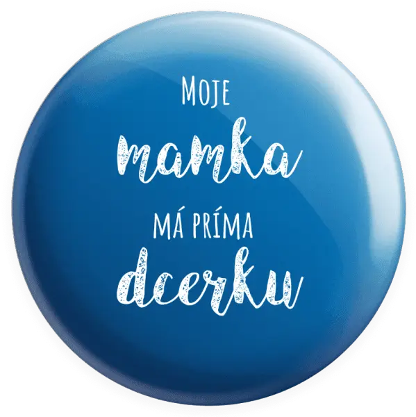 Placka Moje mamka má prima dcerku