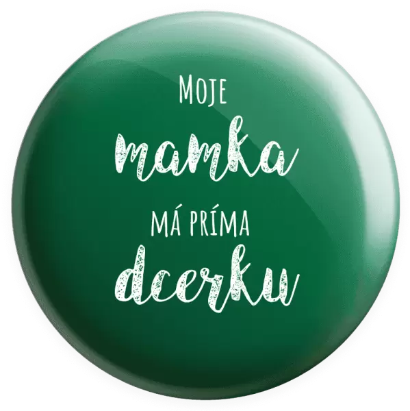 Placka Moje mamka má prima dcerku