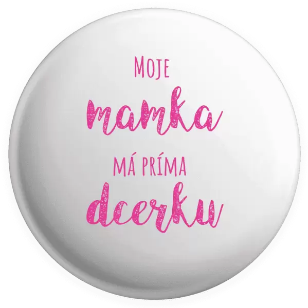 Placka Moje mamka má prima dcerku