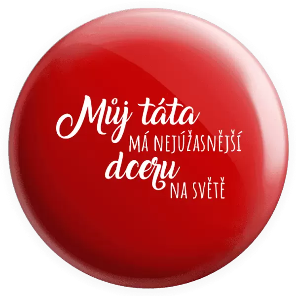 Placka Můj táta má nejúžasnější dceru na světě