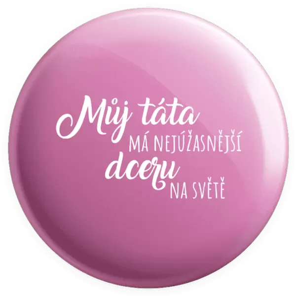Placka Můj táta má nejúžasnější dceru na světě