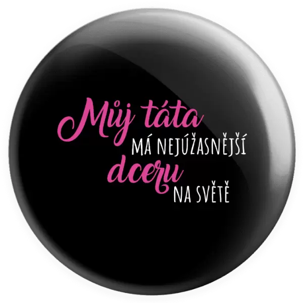 Placka Můj táta má nejúžasnější dceru na světě