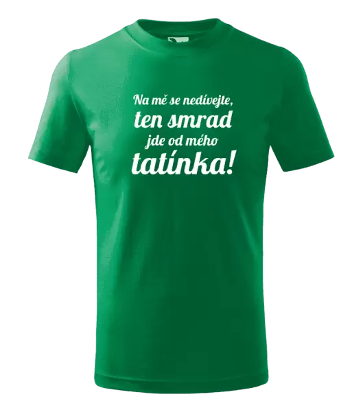 Dětské tričko Na mě se nedívejte, ten smrad jde od mého tatínka!