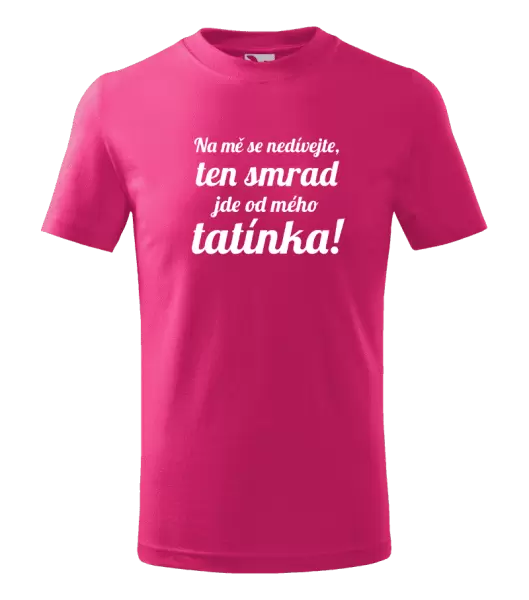 Dětské tričko Na mě se nedívejte, ten smrad jde od mého tatínka!