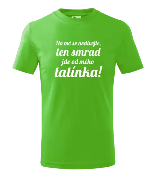 Dětské tričko Na mě se nedívejte, ten smrad jde od mého tatínka!
