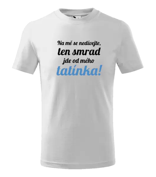 Dětské tričko Na mě se nedívejte, ten smrad jde od mého tatínka!