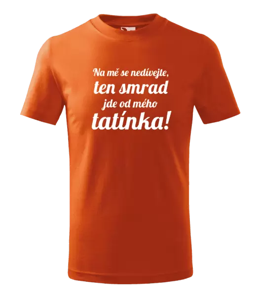 Dětské tričko Na mě se nedívejte, ten smrad jde od mého tatínka!