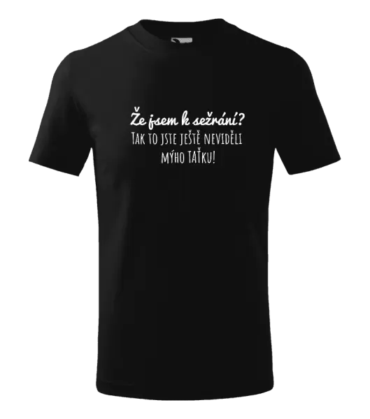 Dětské tričko Že jsem k sežrání? Tak to jste ještě neviděli mýho taťku!