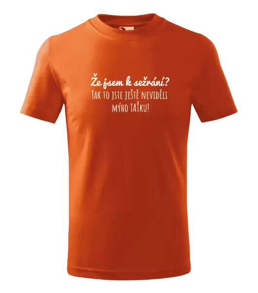 Dětské tričko Že jsem k sežrání? Tak to jste ještě neviděli mýho taťku!