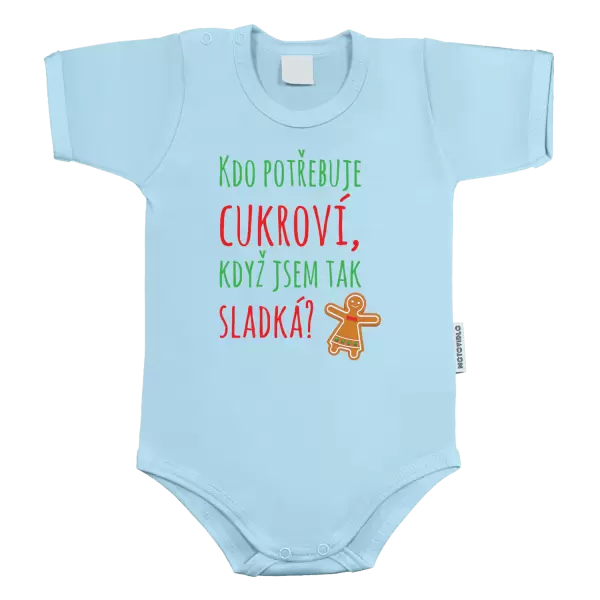 Dětské body Kdo potřebuje cukroví, když jsem tak sladká!