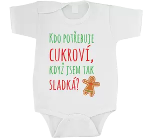 Dětské vánoční body Kdo potřebuje cukroví, když jsem tak sladká!