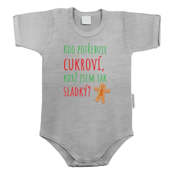 Dětské body Kdo potřebuje cukroví, když jsem tak sladký!