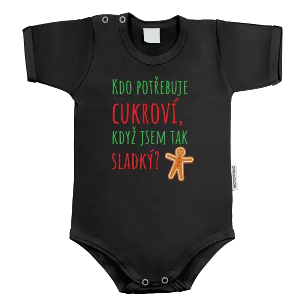 Dětské body Kdo potřebuje cukroví, když jsem tak sladký!