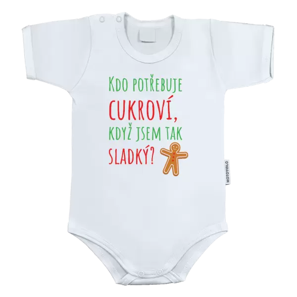 Dětské body Kdo potřebuje cukroví, když jsem tak sladký!