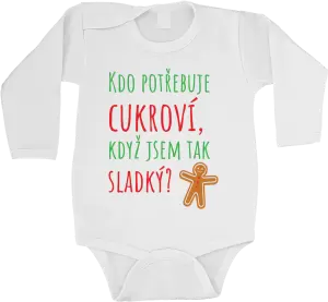 Dětské vánoční body Kdo potřebuje cukroví, když jsem tak sladký!